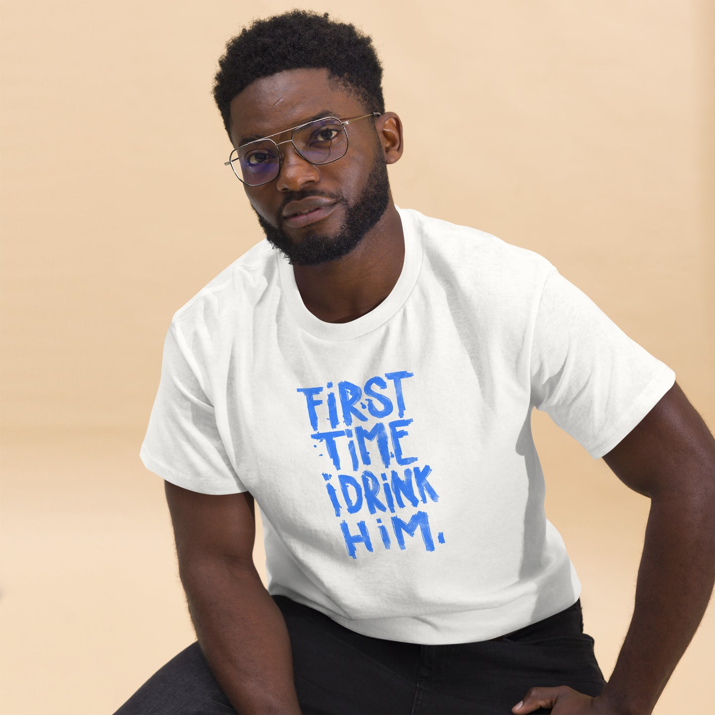 First Time I Drink Him - Men's classic tee
