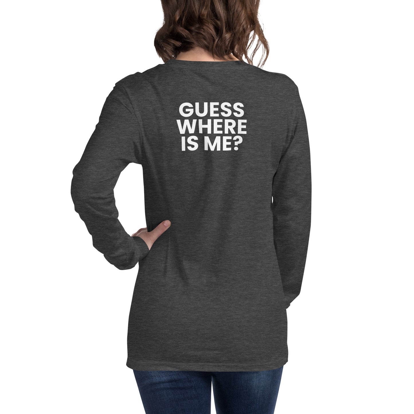Guess where is me? - Unisex Long Sleeve Tee