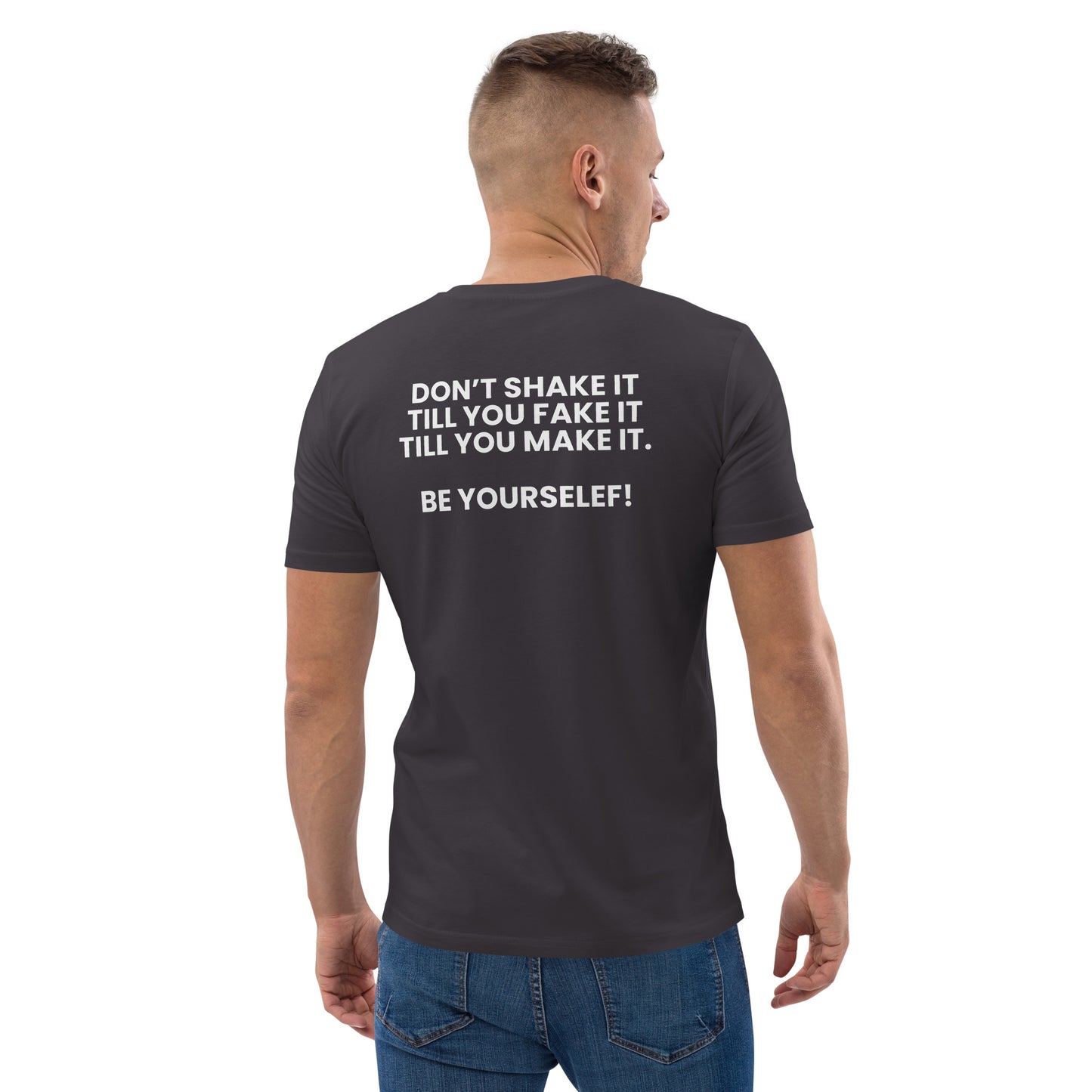 Don’t shake it till you fake it till you make it. - Unisex organic cotton t-shirt
