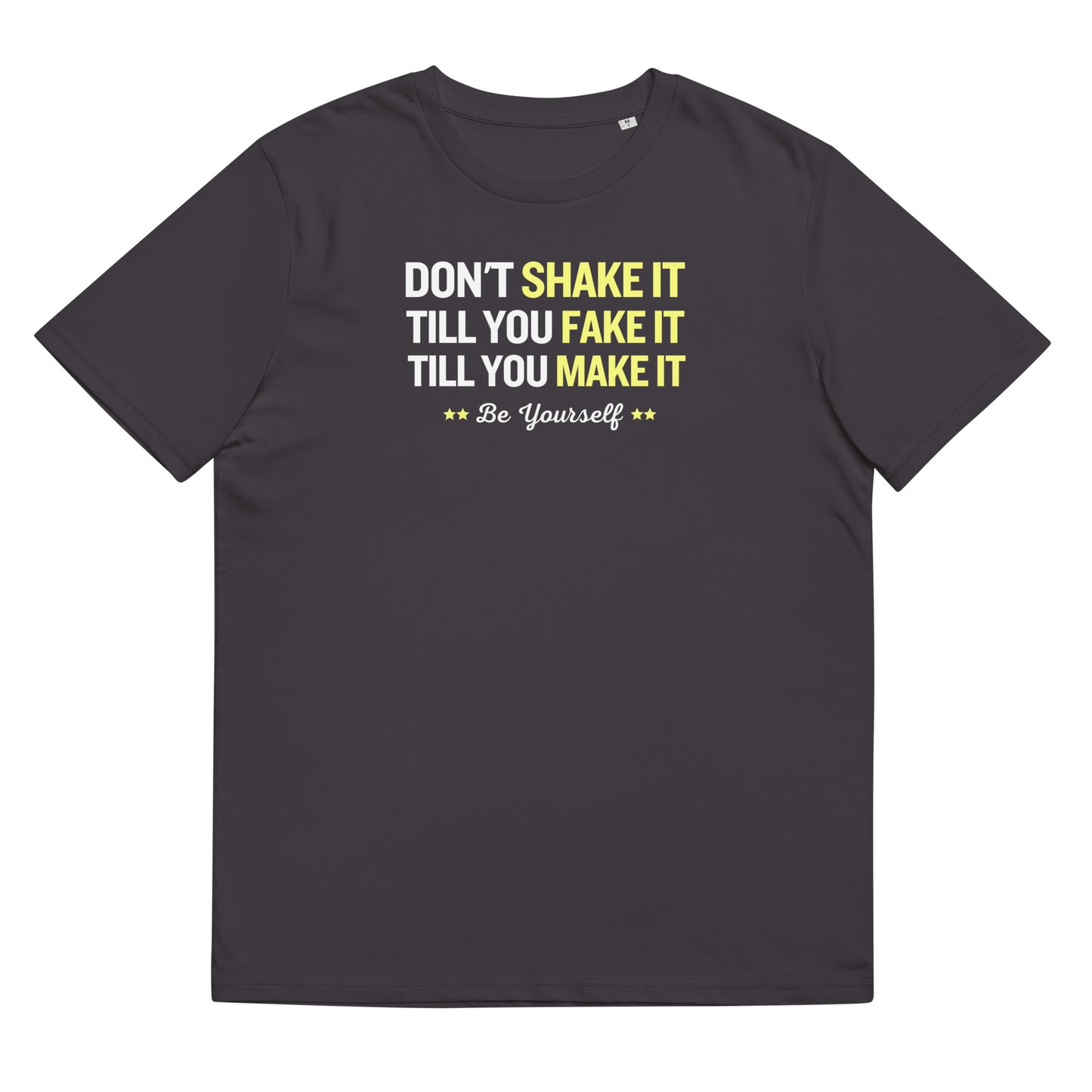 Don't shake it till you fake it - Unisex organic cotton t-shirt