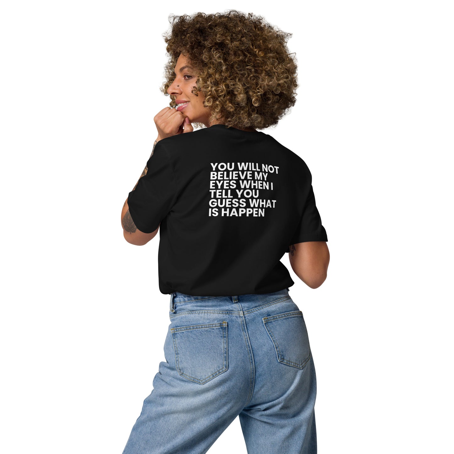 You will not believe my eyes - Unisex organic cotton t-shirt
