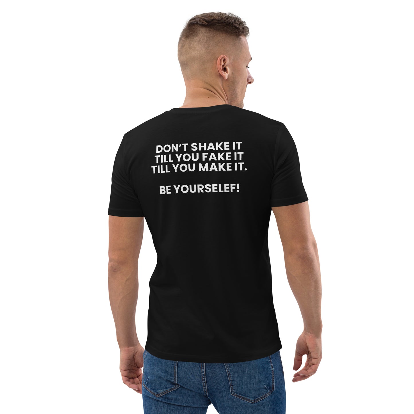 Don’t shake it till you fake it till you make it. - Unisex organic cotton t-shirt