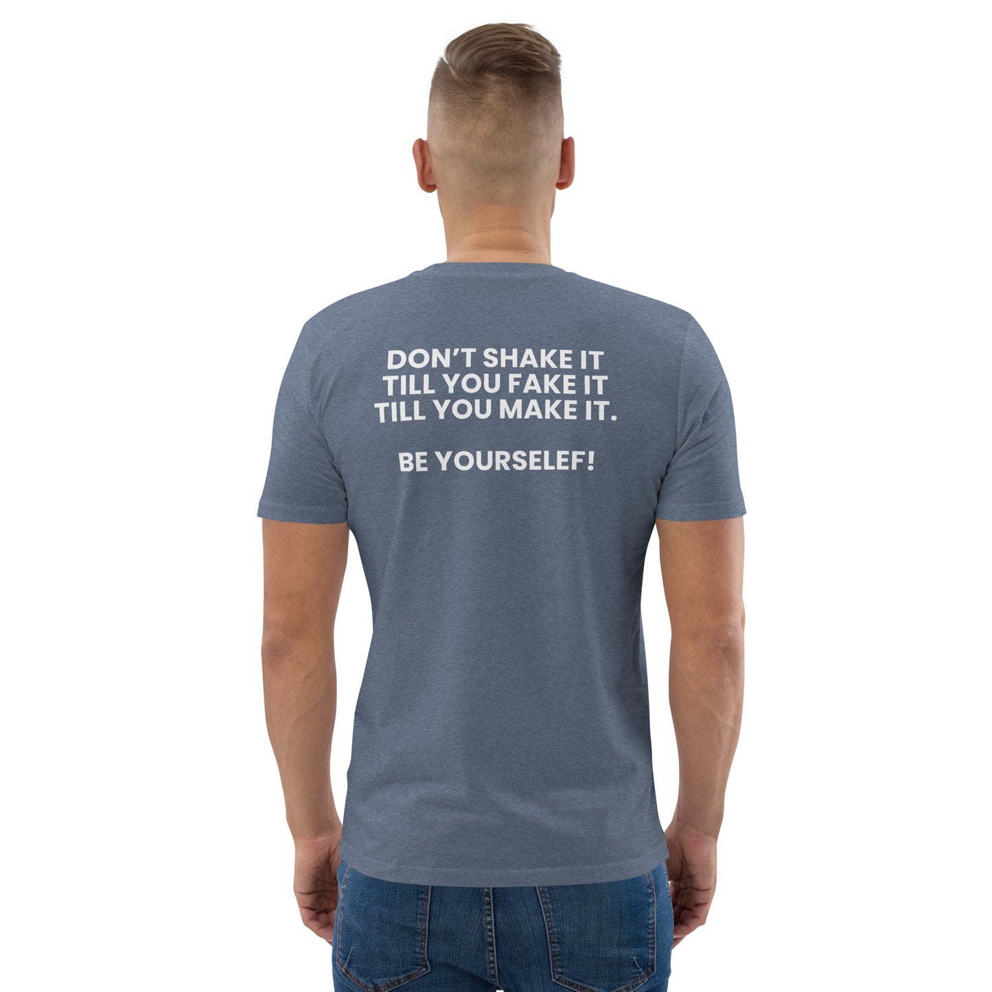 Don’t shake it till you fake it till you make it. - Unisex organic cotton t-shirt