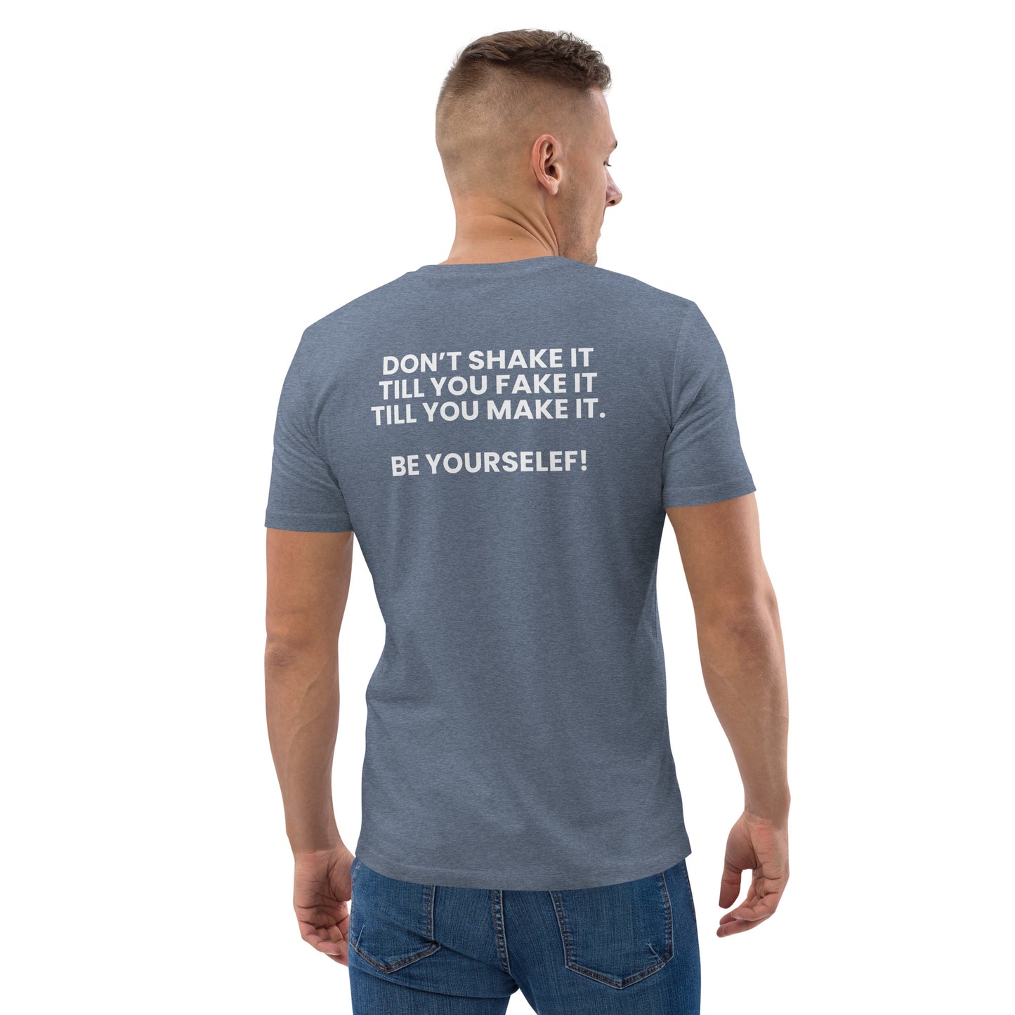 Don’t shake it till you fake it till you make it. - Unisex organic cotton t-shirt