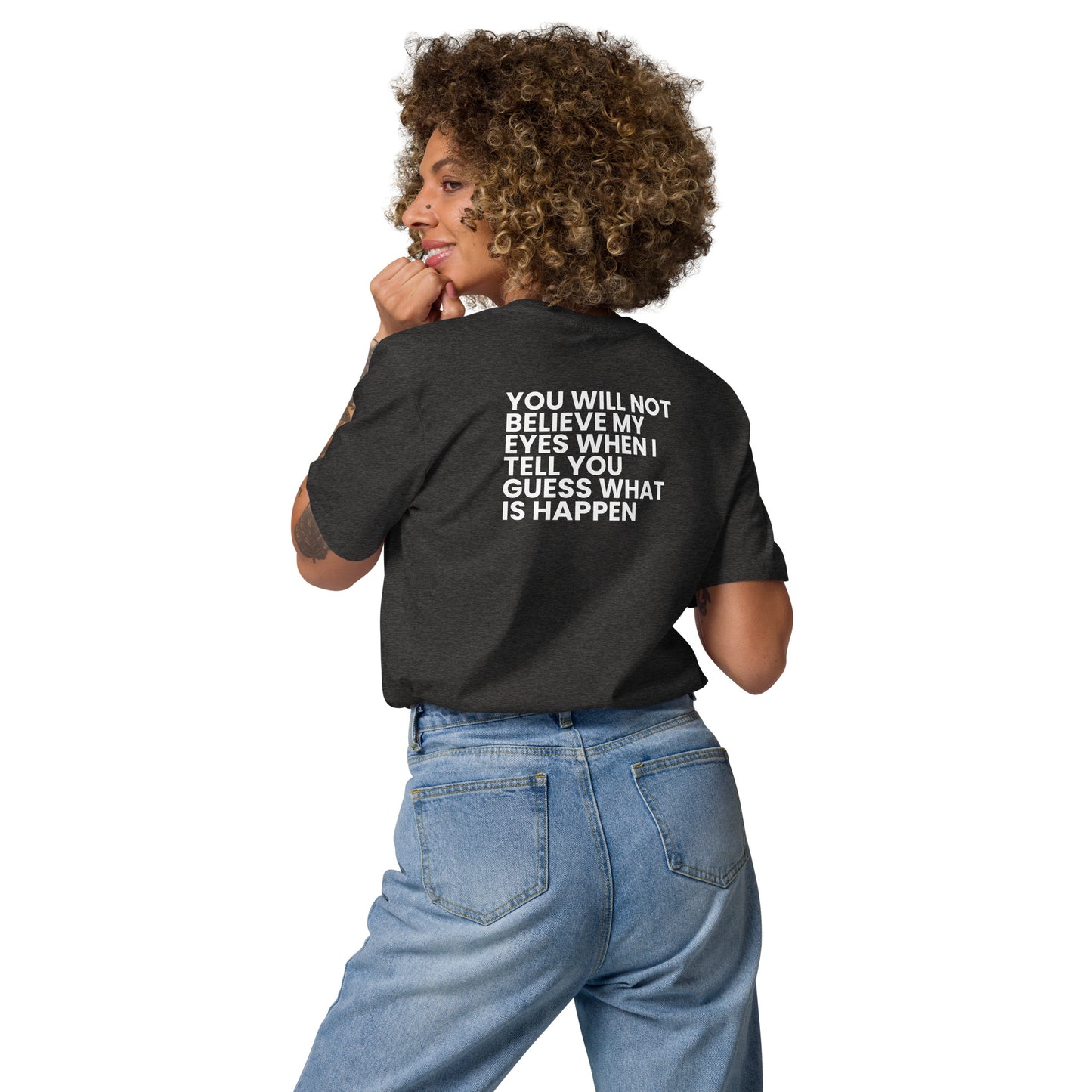 You will not believe my eyes - Unisex organic cotton t-shirt
