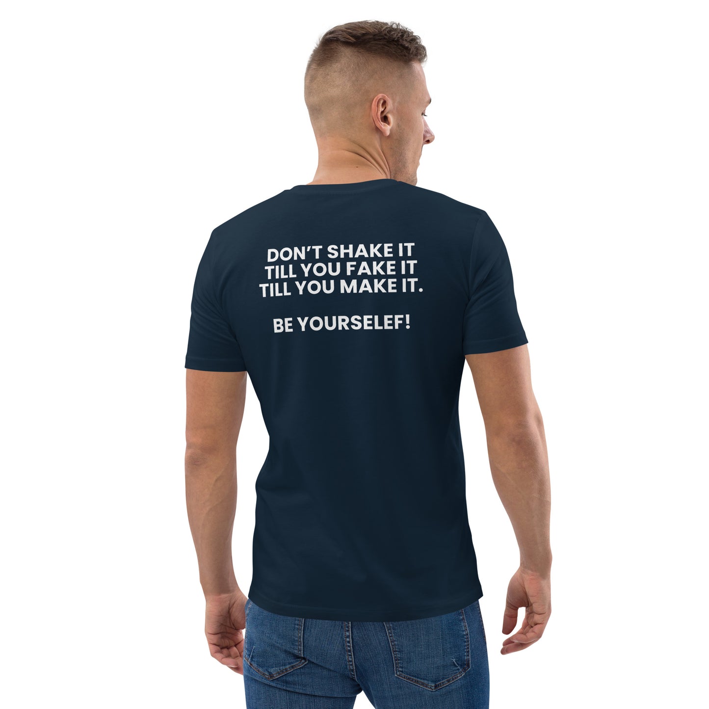 Don’t shake it till you fake it till you make it. - Unisex organic cotton t-shirt