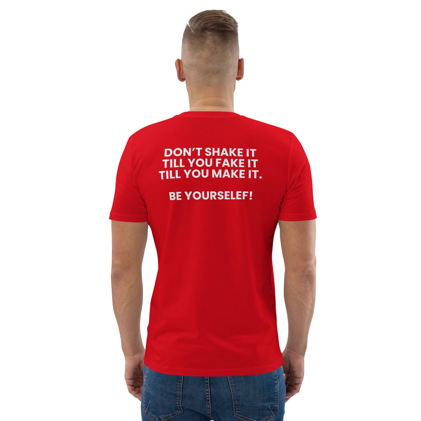 Don’t shake it till you fake it till you make it. - Unisex organic cotton t-shirt