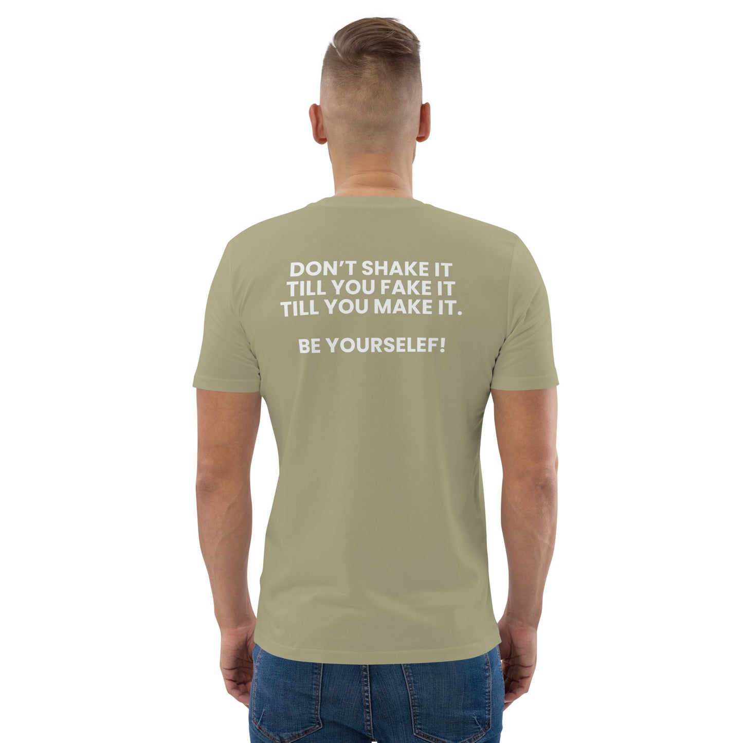 Don’t shake it till you fake it till you make it. - Unisex organic cotton t-shirt