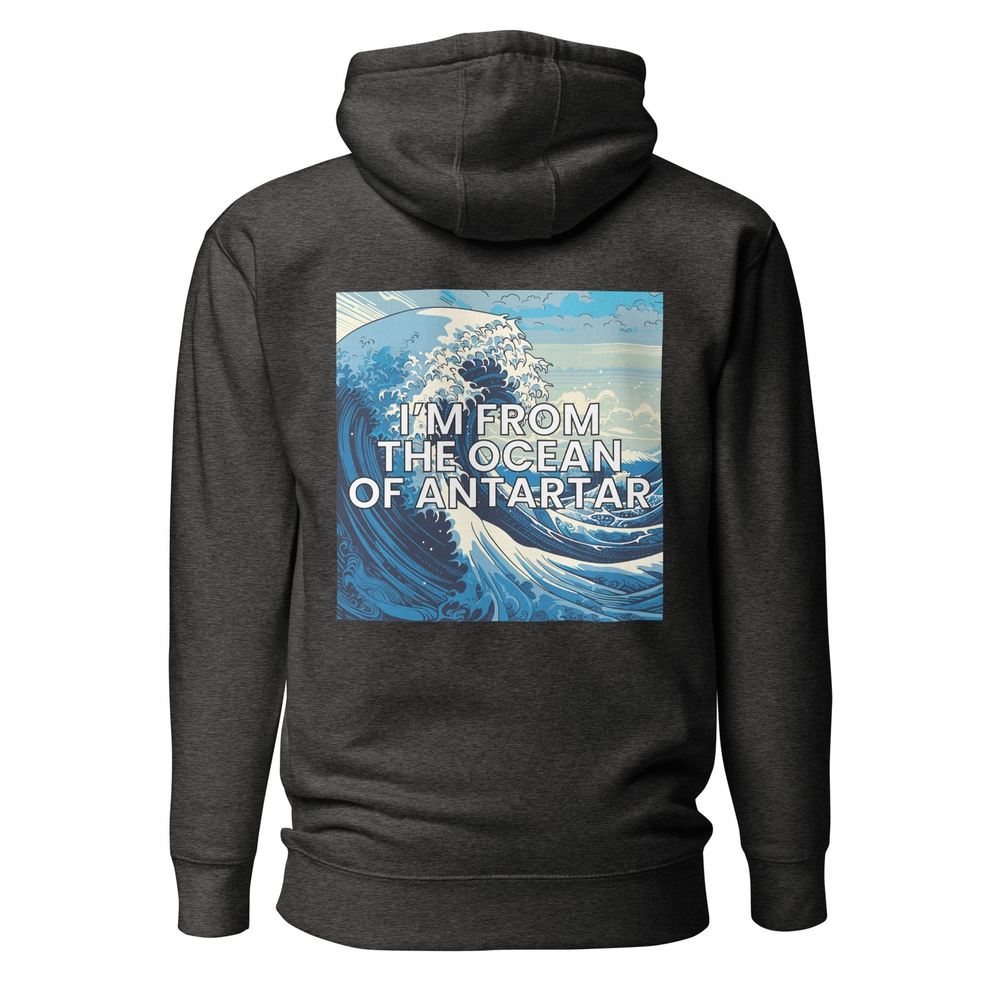 I'm from the ocean of Antartar - Unisex Hoodie