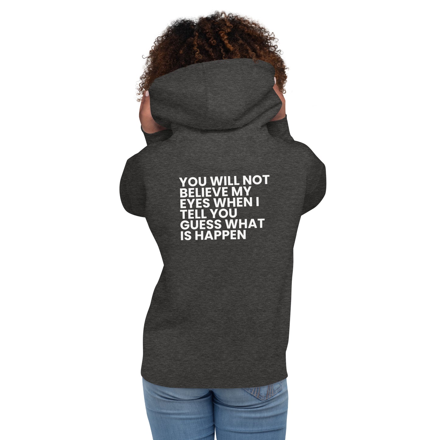 You will not believe my eyes - Unisex Hoodie